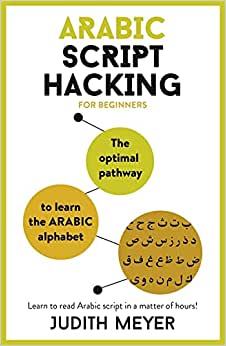 Arabic Script Hacking: The optimal pathway to learn the Arabic alphabet